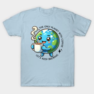 Earth Day - The only Planet with Coffee, Let's Keep Brewing T-Shirt